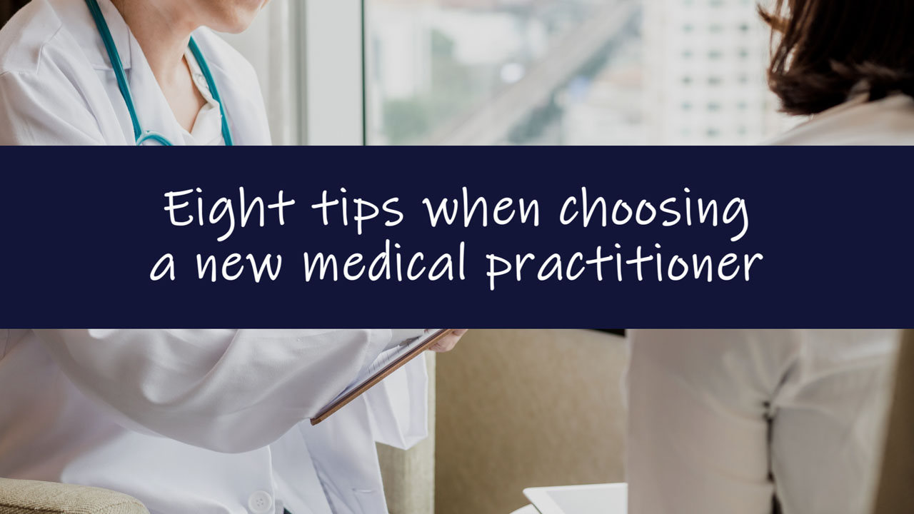 Eight tips when choosing a new medical practitioner
