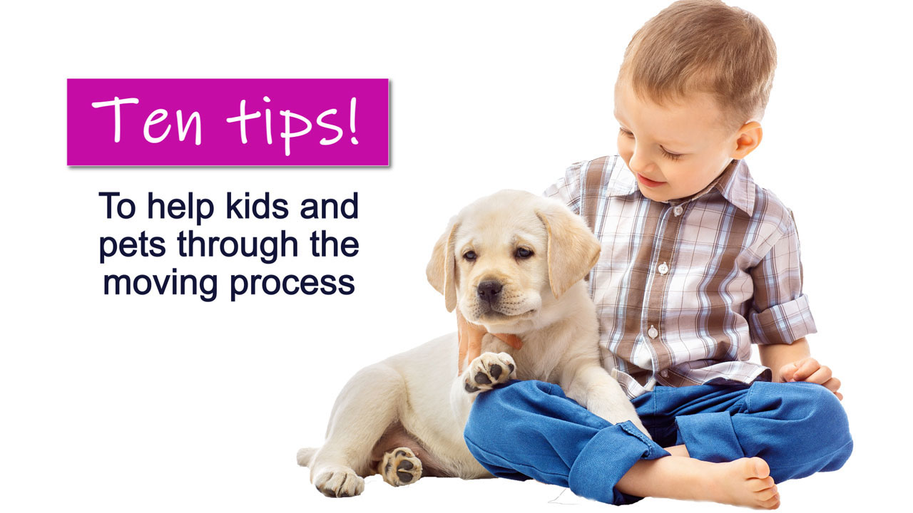 Ten tips to help kids and pets through the moving process
