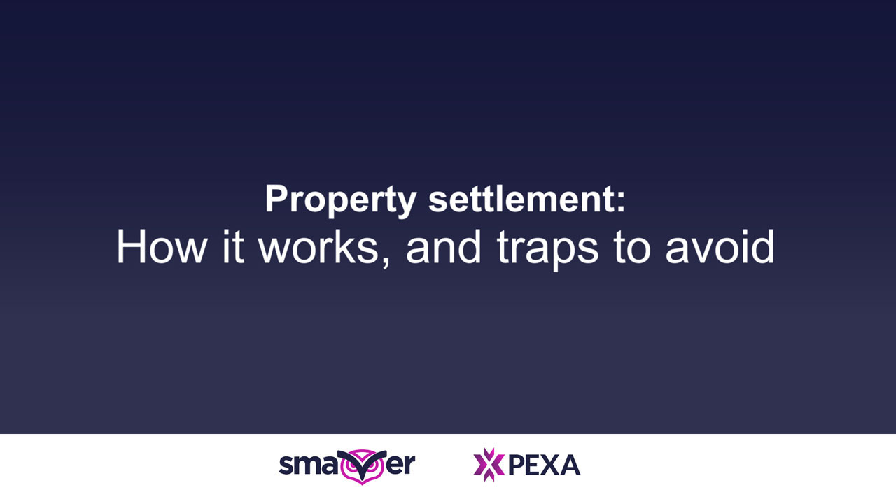 Property settlement - how it works, and traps to avoid